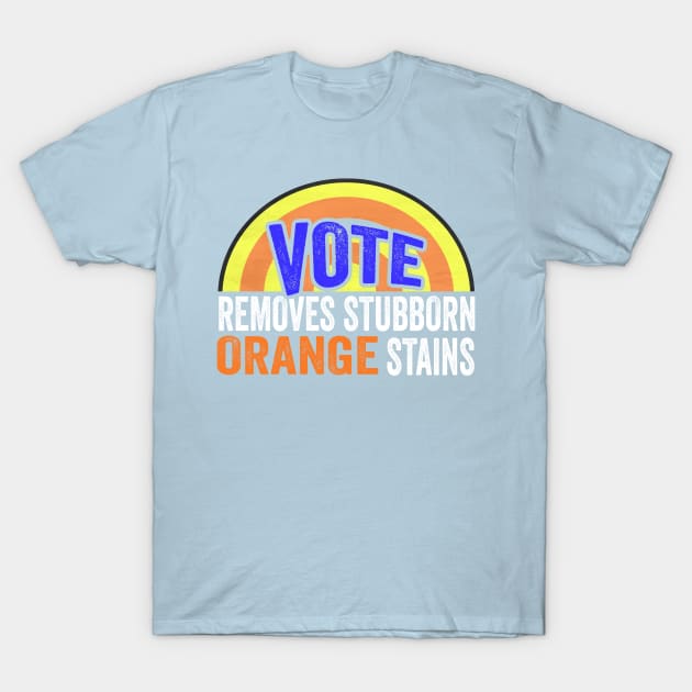 Vote Removes Stubborn Orange Stains T-Shirt by Devasil